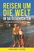 Reisen um die Welt in 50 Geschichten: Unvergessliche Momente des Glücks (German Edition) B0CN8NJF3R Book Cover