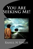 You Are Seeking Me! 1477466770 Book Cover