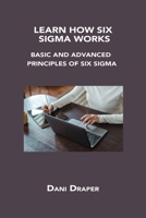Learn How Six SIGMA Works: Basic and Advanced Principles of Six SIGMA 180603378X Book Cover