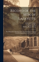 Record of the men of Lafayette: Brief Biographical Sketches of the Alumni of Lafayette College From its Organization to the Present Time 1022237330 Book Cover