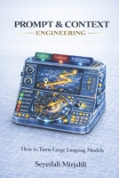 Prompt & Context Engineering: Learn How to Tame Large Language Models (The 99-Page AI Lab) B0GH8HND9G Book Cover