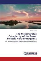 The Metamorphic Complexity of the Bakor Folktale Hero-Protagonist 365937749X Book Cover