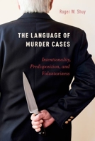 The Language of Murder Cases: Intentionality, Predisposition, and Voluntariness 0199354839 Book Cover