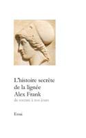L'histoire secrète de la lignée Alex Frank: de Socrate à nos jours 1519076525 Book Cover