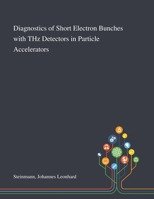 Diagnostics of Short Electron Bunches With THz Detectors in Particle Accelerators 1013283619 Book Cover