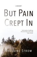 But Pain Crept In 0995150524 Book Cover