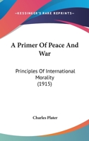 A Primer of Peace & War 0548708711 Book Cover