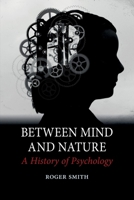 Between Mind and Nature: A History of Psychology 1780230982 Book Cover