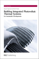 Building Integrated Photovoltaic Thermal Systems: For Sustainable Developments 1849730903 Book Cover