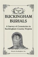 Buckingham Burials, A Survey of Cemeteries in Buckingham County, Virginia, Volume 3 078844087X Book Cover