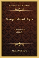 George Edward Hayes: A Memorial 1104754045 Book Cover