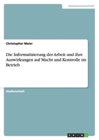 Die Informatisierung der Arbeit und ihre Auswirkungen auf Macht und Kontrolle im Betrieb 3640596889 Book Cover