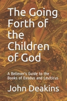The Going Forth of the Children of God: A Believer's Guide to the Books of Exodus and Leviticus 1549887904 Book Cover