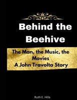 Behind the Beehive: The Man, the Music, the Movies. A John Travolta Story B0CR9HCQTW Book Cover