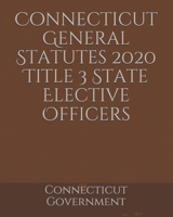 Connecticut General Statutes 2020 Title 3 State Elective Officers B084T2WJJM Book Cover