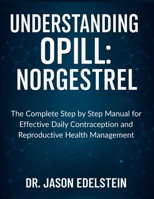 UNDERSTANDING OPILL: NORGESTREL: The Complete Step by Step Manual for Effective Daily Contraception and Reproductive Health Management B0FMJVD6WB Book Cover