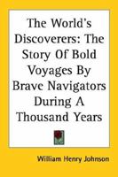 The World's Discoverers: The Story Of Bold Voyages By Brave Navigators During A Thousand Years 1417962879 Book Cover