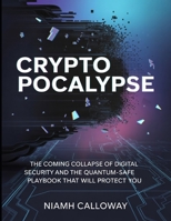 Cryptopocalypse: The Coming Collapse of Digital Security and the Quantum-Safe Playbook That Will Protect You B0GX5VBYX7 Book Cover