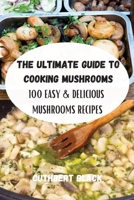 The Ultimate Guide to Cooking Mushrooms 1803507926 Book Cover