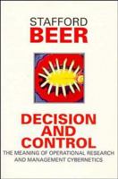 Decision and Control: The Meaning of Operational Research and Management Cybernetics (Classic Beer Series) 0471948381 Book Cover