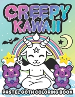 Creepy Kawaii Pastel Goth coloring book: Adult gothic coloring book featuring creepy kawaii maze, a satanic coloring book & Cute kawaii horror ... Coloring Pages for Adults for Stress Relief B09DMXZ6W8 Book Cover