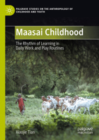 Maasai Childhood: The Rhythm of Learning in Daily Work and Play Routines (Palgrave Studies on the Anthropology of Childhood and Youth) 3031737792 Book Cover