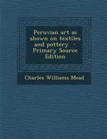 Peruvian Art as Shown on Textiles and Pottery 1015351581 Book Cover