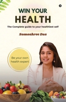 WIN YOUR HEALTH: The Complete guide to your healthiest self B0H2Z697FH Book Cover
