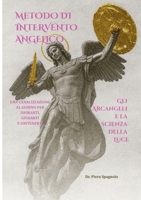 Metodo Di Intervento Angelico - Gli Arcangeli E La Scienza Della Luce: Una Canalizzazione Al Giorno Per Ispirarti, Guidarti E Sostenerti. 1326038184 Book Cover
