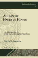 All Is in the Hands of Heaven: The Teachings of Rabbi Mordecai Joseph Leiner of Izbica (Sources and Studies in Kabbalah, Hasidism, and Jewish Though) 1593333374 Book Cover