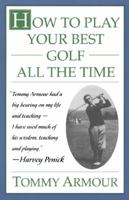 How to Play Your Best Golf All the Time 0684813793 Book Cover