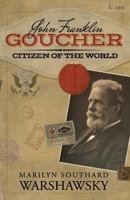 John Franklin Goucher: Citizen of the World 1530254167 Book Cover