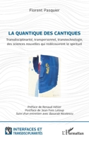 La quantique des cantiques: Transdisciplinarité, transpersonnel, transtechnologie, des sciences nouvelles qui redécouvrent le spirituel (Interfaces Et Transdisciplinarités) (French Edition) 2336524910 Book Cover