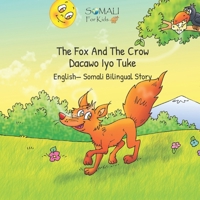 The Fox And The Crow - Dacawo Iyo Tuke: English— Somali Bilingual Story - Somali For Kids B0939M9NQ7 Book Cover