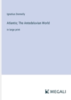 Atlantis; The Antedeluvian World: in large print 3368330136 Book Cover