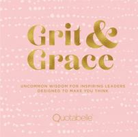 Grit and Grace: Uncommon Wisdom for Inspiring Leaders Designed to Make You Think 1631065300 Book Cover