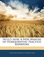 Hull's Jahr: A New Manual of Homoeopathic Practice 1018450734 Book Cover