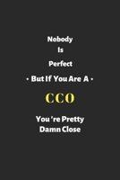 Nobody is perfect but if you are a CCO you're pretty damn close: CCO notebook , perfect gift for Chief Customer Officer 1679306650 Book Cover