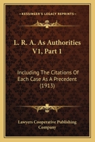 L. R. A. As Authorities V1, Part 1: Including The Citations Of Each Case As A Precedent 1160710082 Book Cover