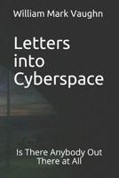 Letters into Cyberspace: Is There Anybody Out There at All 1514208180 Book Cover