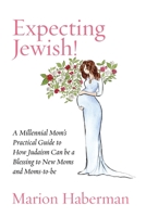 Expecting Jewish: A Millenial Mom’s Practical Guide to How Judaism Can be a Blessing to New Moms and Moms-to-be 193473084X Book Cover