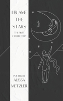 I Blame the Stars: The First Collection (A Collection of Stars) 179213066X Book Cover
