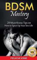 Bdsm: BDSM Mastery: 29 Must-Know Tips to Spice Up Your Sex Life 1530810647 Book Cover