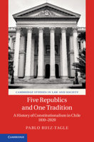 Five Republics and One Tradition: A History of Constitutionalism in Chile 1810-2020 1108835317 Book Cover