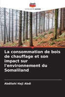 La consommation de bois de chauffage et son impact sur l'environnement du Somaliland (French Edition) 6208931878 Book Cover