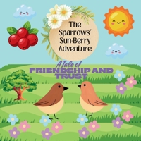 The Sparrows' Sun-Berry Adventure: A tale of Friendship and Trust B0FMDTD234 Book Cover