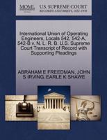 International Union of Operating Engineers, Locals 542, 542-A, 542-B v. N. L. R. B. U.S. Supreme Court Transcript of Record with Supporting Pleadings 1270666703 Book Cover
