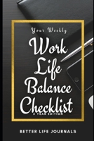 Your Weekly Work-Life Balance Checklist, 5 Year Edition: Your 5 Year Weekly Work-Life Balance Checklist, Workbook and Journal to Help You Improve Your Work and Your Life! &#x1f44d; B08VLM3DPZ Book Cover