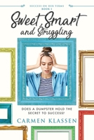 Sweet, Smart, and Struggling: Does a Dumpster Hold the Secret to Success (Success on Her Terms) 1999222458 Book Cover