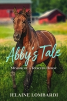 Abby's Tale: Memoir of a Rescued Horse B0CLY7L8MW Book Cover